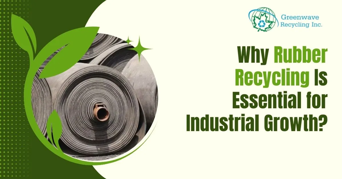 Why Rubber Recycling Is Essential for Industrial Growth